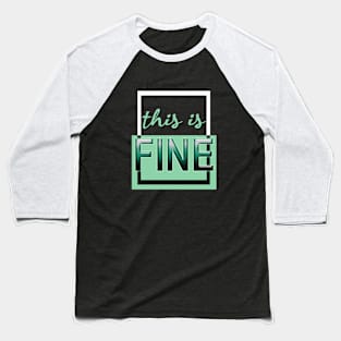 This is fine (green) Baseball T-Shirt